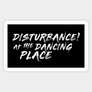 Disturbance! at the Dancing Place | Alt Magnet